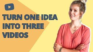 Turn One Idea Into Three  Videos