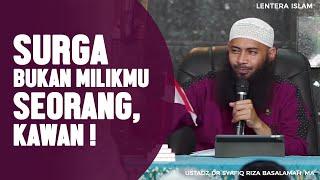 Surga Bukan Milikmu Seorang Kawan  - Ustadz Dr. Syafiq Riza Basalamah MA