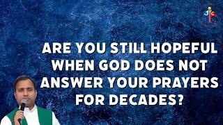 Are you still hopeful when God does not answer your prayers for decades? - Fr Joseph Edattu VC