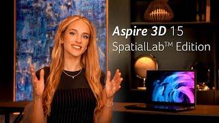 First Look Aspire 3D 15 SpatialLabs Edition  Acer