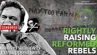 Rightly Raising REFORMED Rebels NSA Controversy & Cultivating Culture