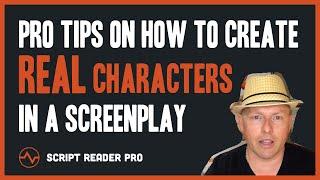 Pro Tips on How to Create REAL Characters in a Screenplay  Script Reader Pro