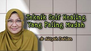 Teknik Self Healing Yang Paling Mudah - Dr Aisah Dahlan