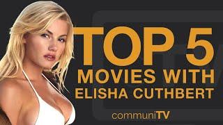 Top 5 Elisha Cuthbert Movies