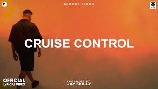 CRUISE CONTROL - Lyrical Video  MICKEY SINGH  Jay Skilly  INFINITY  Punjabi Song 2023