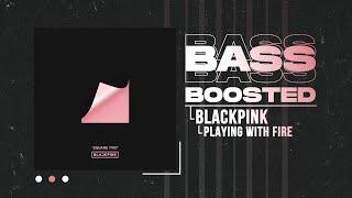 BLACKPINK - PLAYING WITH FIRE 불장난 BASS BOOSTED