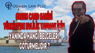 GREEN CARD SAHİBİ TÜRKİYE’DE EVLİLİK YAPMAK İÇİN YANINDA HANGİ BELGELERİ GÖTÜRMELİDİR ?