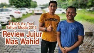 Review Jujur Dari MAS WAHID Toyota ETIOS Ex Taxi 2013 PANTAS Untuk Di Beli  Mas Wahid Juga Beli