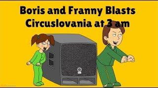 Boris and Franny Blasts Circuslovania at 3 am and Gets Both Grounded