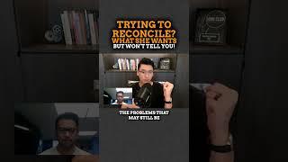 Trying to Reconcile? What She WANTS but WON’T Tell You
