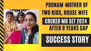 Success Story of Poonam-Cracked MH SET 2024-House Wife2 Children8 Years Gap-Lots of Struggle