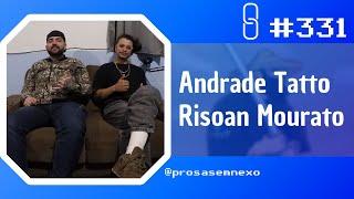 ANDRADE TATTO + RISOAN MOURATO - Prosa Sem Nexo Podcast #331