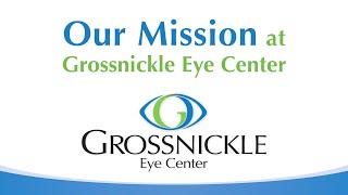 Our Mission at Grossnickle Eye Center
