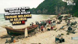 TERDAMPAR DI PULAU TERPENCIL SETELAH TSUNAMI MELANDA DI SELURUH DUNIA - Alur Film The Stranded