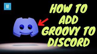 Groovy Bot Guide 2023 How to Add Groovy to Discord