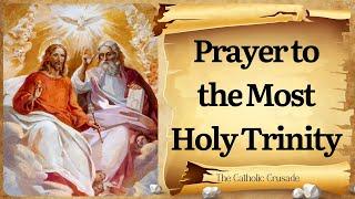 Prayer to the Most Holy Trinity – A Powerful Prayer to the Father Son and Holy Spirit