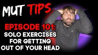 Solo Exercises for Getting Out of Your Head - MUT Improv Tips #101