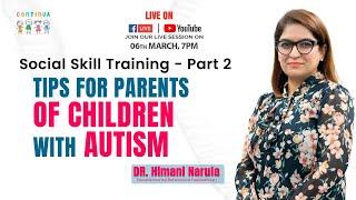 Social Skill Training -Part 2 Tips For Parents of children with Autism I Dr. Himani Narula