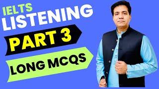 IELTS Listening Part 3 Long MCQs By Asad Yaqub