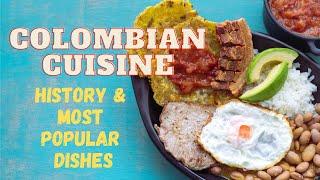 Colombian Cuisine History & Popular Dishes