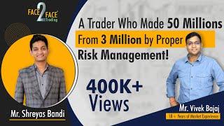 Trader who made 50 millions from 3 million by Proper Risk Management #Face2Face with Shreyas Bandi