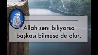 Allah seni biliyorsa başkası bilmese de olur...