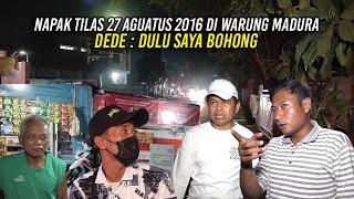 NAPAK TILAS 27 AGUSTUS 2016 DI WARUNG MADURA  DEDE  DULU SAYA BOHONG