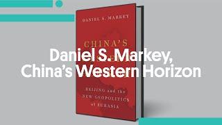 Daniel S. Markey China’s Western Horizon Beijing and the New Geopolitics of Eurasia
