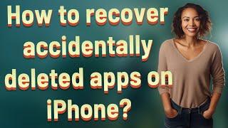How to recover accidentally deleted apps on iPhone?