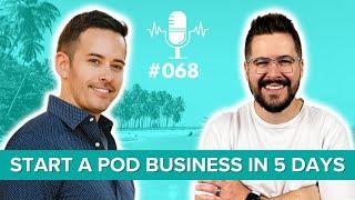 Starting A POD Business From Scratch In Just 5 Days  #68