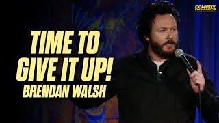 Time To Give It Up - Brendan Walsh