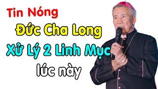 Đức Cha Long xử lý 2 Linh mục Giáo Phận Vinh lúc này