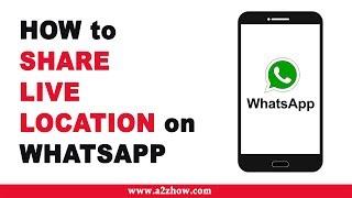 How to Share Your Live Location on Whatsapp on an Android Device