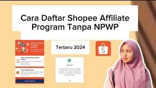 Cara Daftar Shopee Affiliate Tanpa NPWP Terbaru 2024  Cara Gabung Shopee Affiliate Program