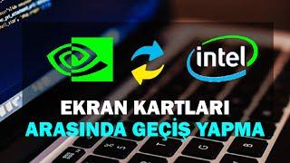 Çift Ekran Kartı Arasında Geçiş Nasıl Olur INTEL & NVIDIA