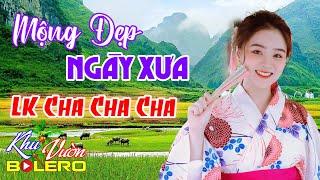 Mộng Đẹp Ngày Xưa LK Bolero Cha Cha Toàn Bài Hay Phối Mới Cực Chuẩn Nghe Thử Ai Dè Nghiện Luôn.