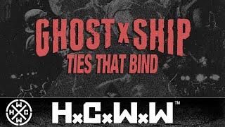 GHOSTxSHIP - TIES THAT BIND - HC WORLDWIDE OFFICIAL 4K VERSION HCWW