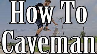 How to do a Caveman on a Skateboard - Tutorial Best Variations