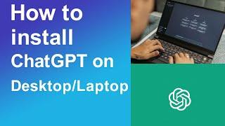 How to install ChatGPT on desktop