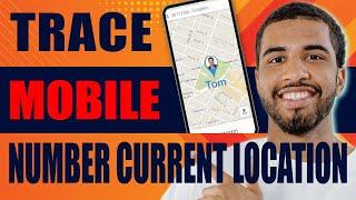 How to Trace Mobile Number Current Location 2024