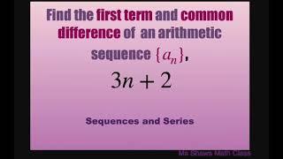 Find the first term and common difference for a_n = 3n +2. Arithmetic Sequence