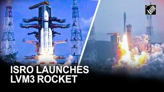 AP ISRO launches LVM3 rocket carrying 36 OneWeb satellites from Sriharikota