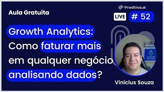 Live #52 - Growth Analytics Como faturar mais em qualquer negócio analisando dados?