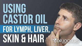 How to Use Castor Oil for Skin Hair Liver and Lymphatic Health