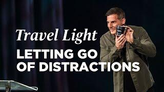 Letting Go of Distractions - Travel Light Part 2 with Pastor Craig Groeschel