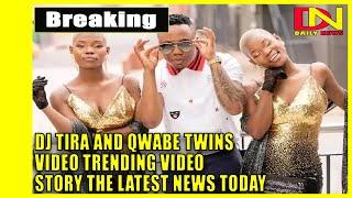 Dj Tira and qwabe twins video trending video story the latest news today