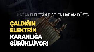 Kaçak Elektrikle Gelen Haram Düzen Çaldığın Elektrik Karanlığa Sürüklüyor