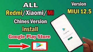 How to Install Google Play store On All XiaomiRedmiMIChinese Version MIUI 12.5