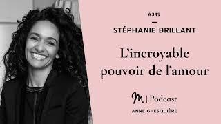 #349 Stéphanie Brillant  L’incroyable pouvoir de l’amour