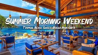 Summer Morning Weekend Seaside - Tropical Beach Sweet Bossa Nova Guitar Ocean Wave Sounds Relaxation